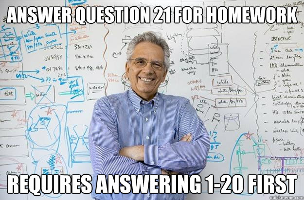 Answer question 21 for homework requires answering 1-20 first  Engineering Professor