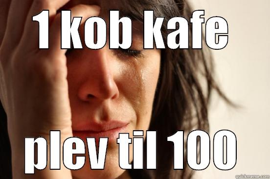 Kævin manler pænge - 1 KOB KAFE PLEV TIL 100 First World Problems