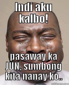 INDI AKU KALBO! PASAWAY KA JUN, SUMBONG KITA NANAY KO.. Misc