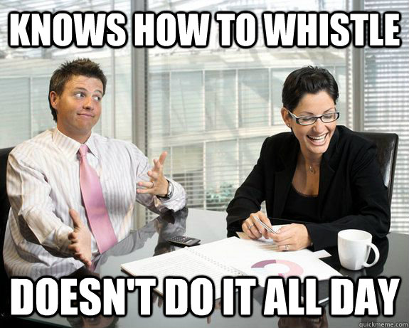 Knows how to whistle doesn't do it all day  Good Guy Co-Worker