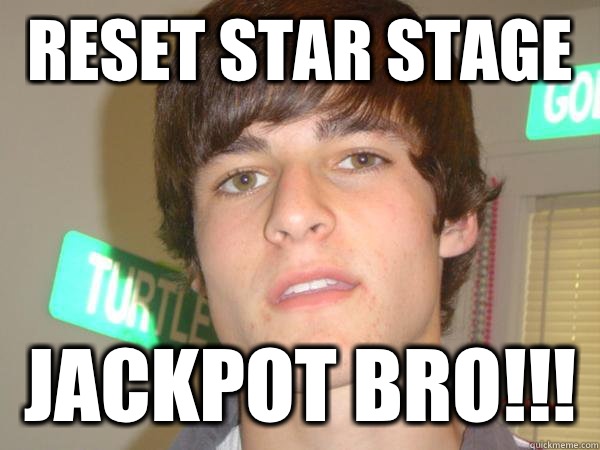 Reset star stage Jackpot bro!!! - Reset star stage Jackpot bro!!!  Jackpot Jake