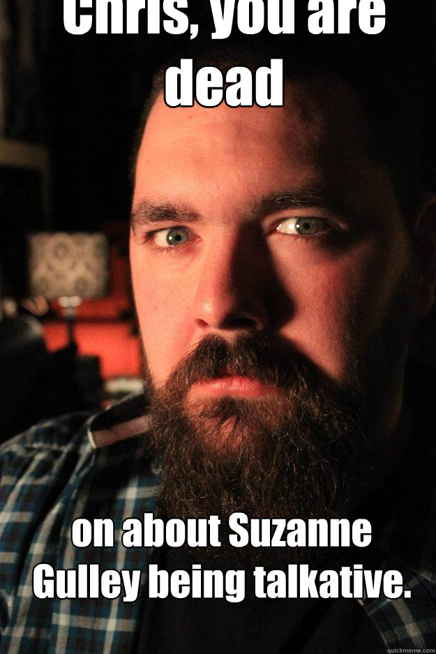 Chris, you are 
dead on about Suzanne Gulley being talkative. - Chris, you are 
dead on about Suzanne Gulley being talkative.  Dating Site Murderer