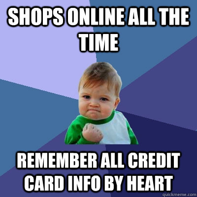 shops online all the time remember all credit card info by heart  Success Kid