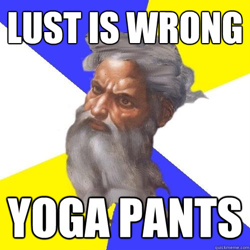 Lust is Wrong  Yoga Pants  Advice God