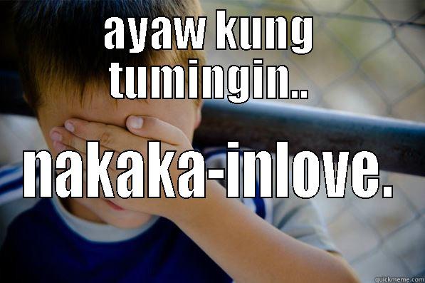 a mind facing the problem - AYAW KUNG TUMINGIN.. NAKAKA-INLOVE. Confession kid