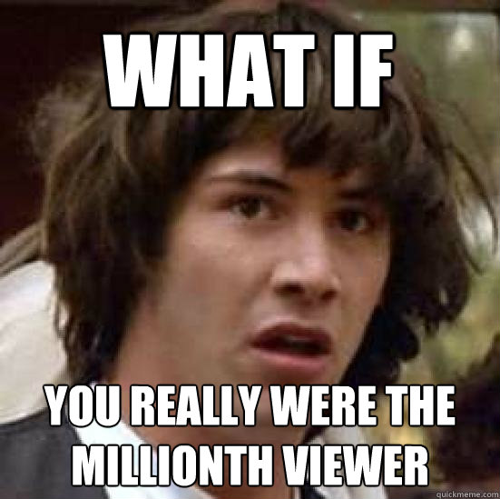 What if  You really were the millionth viewer  conspiracy keanu