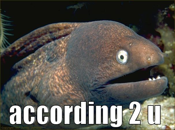  ACCORDING 2 U Bad Joke Eel