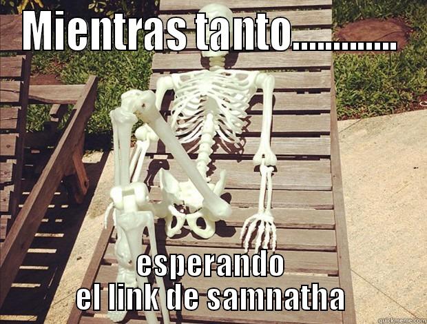 MIENTRAS TANTO............. ESPERANDO EL LINK DE SAMNATHA Misc