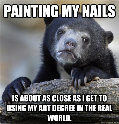 painting my nails Is about as close as I get to using my art degree in the real world.   Confession Bear