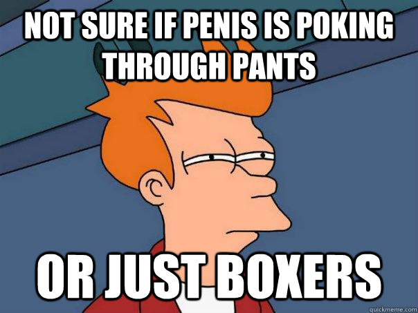 Not sure if penis is poking through pants Or just boxers  Futurama Fry