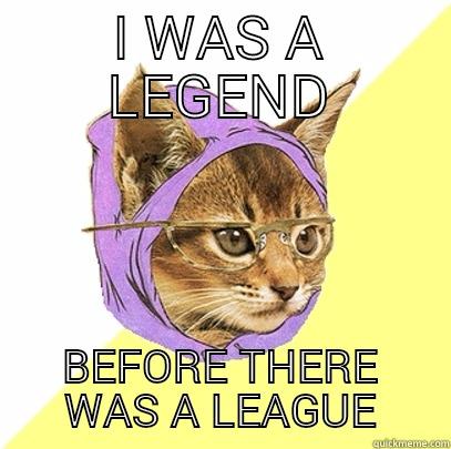 I WAS A LEGEND BEFORE THERE WAS A LEAGUE Hipster Kitty