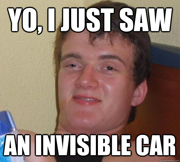 Yo, I just saw  An invisible car - Yo, I just saw  An invisible car  10 Guy