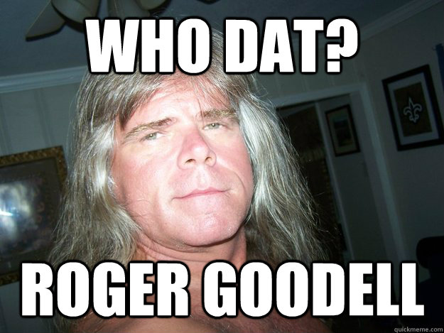 Who Dat? ROGER GOODELL  - Who Dat? ROGER GOODELL   hippyguy