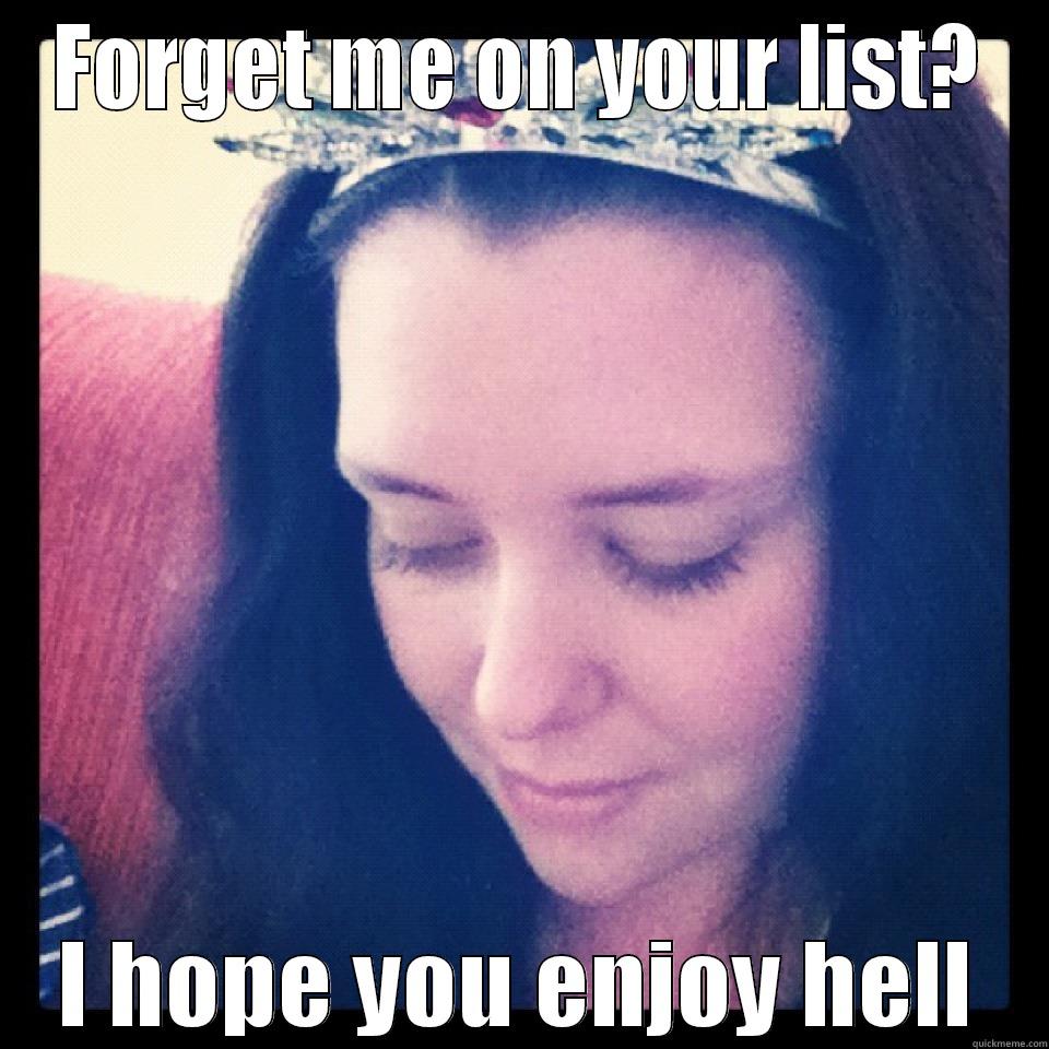 FORGET ME ON YOUR LIST? I HOPE YOU ENJOY HELL Misc