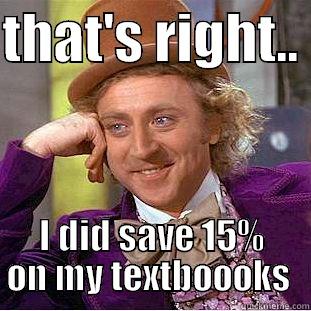 THAT'S RIGHT..  I DID SAVE 15% ON MY TEXTBOOOKS  Creepy Wonka