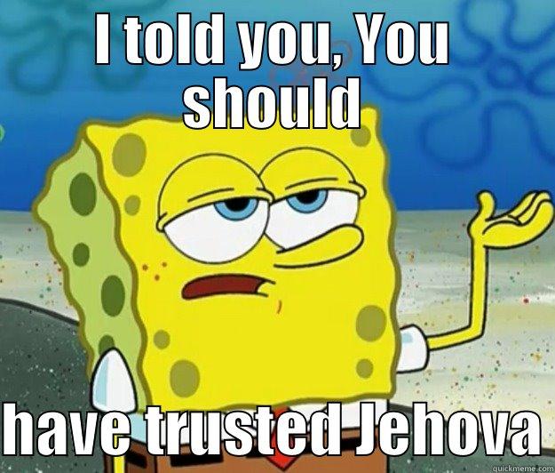 Let the lord be with... Spongebob? - I TOLD YOU, YOU SHOULD  HAVE TRUSTED JEHOVA Tough Spongebob