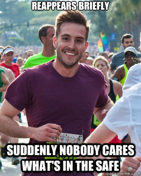 Reappears briefly Suddenly nobody cares what's in the safe  Ridiculously photogenic guy