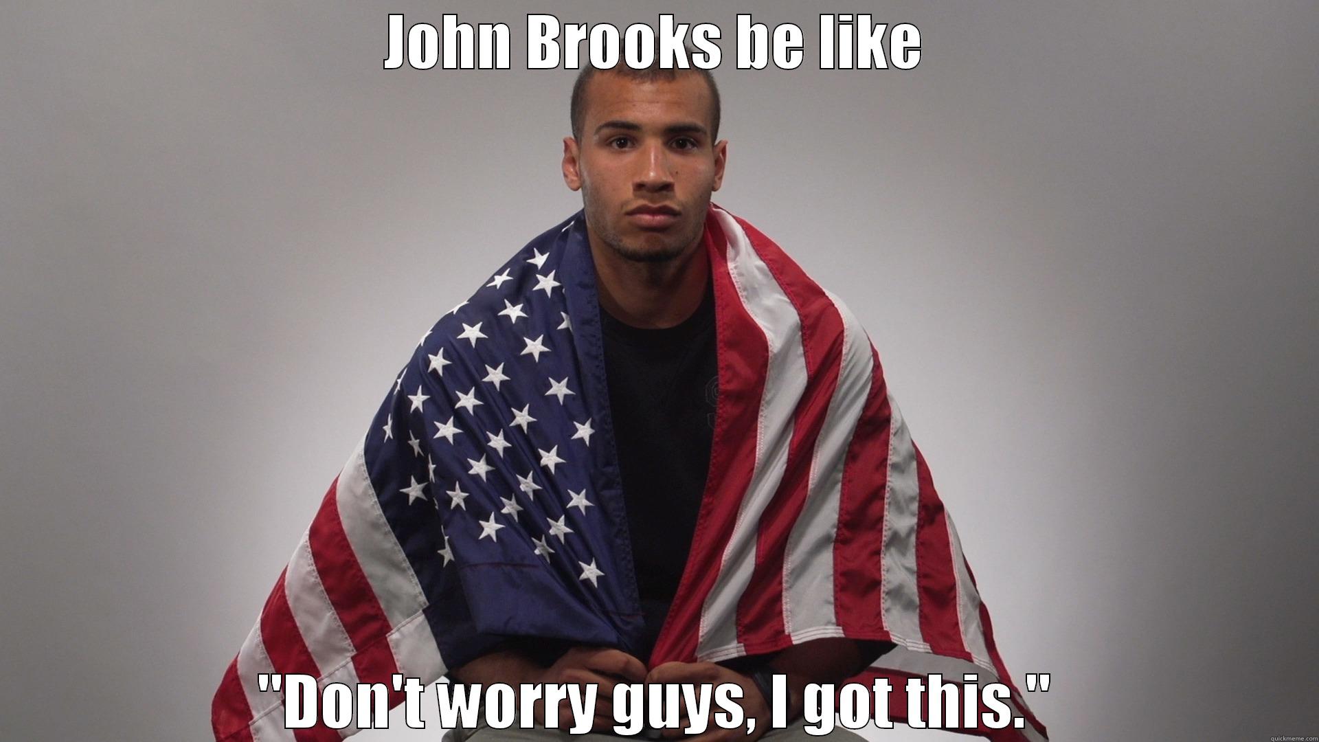 JOHN BROOKS BE LIKE 