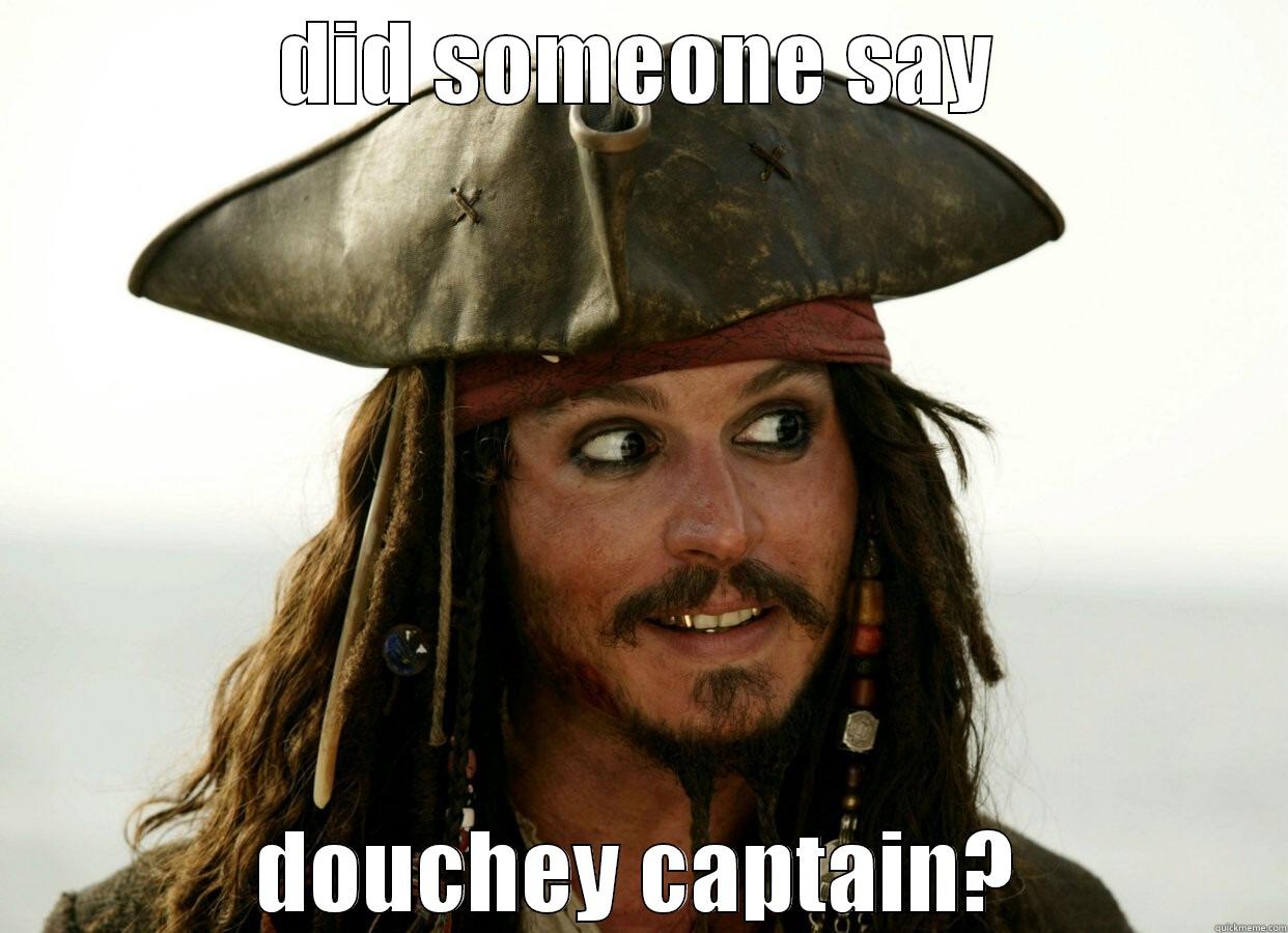 douchey jack  - DID SOMEONE SAY DOUCHEY CAPTAIN? Misc