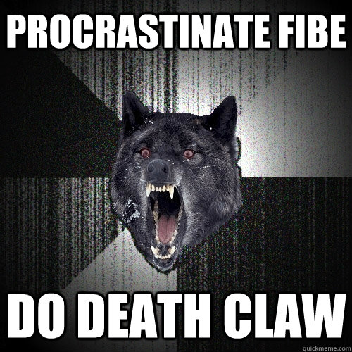 procrastinate fibe do death claw  Insanity Wolf