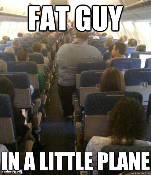 Fat Guy In a Little Plane  Fat Guy on a Little Plane