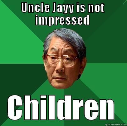 UNCLE JAYY IS NOT IMPRESSED CHILDREN High Expectations Asian Father