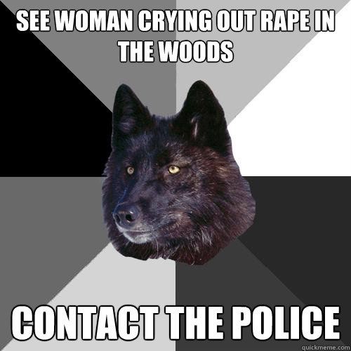 see woman crying out rape in the woods contact the police  Sanity Wolf