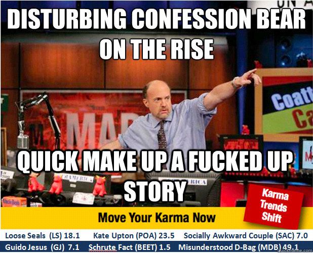 disturbing confession bear on the rise quick make up a fucked up story  Jim Kramer with updated ticker