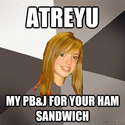 atreyu my pb&j for your ham sandwich  Musically Oblivious 8th Grader