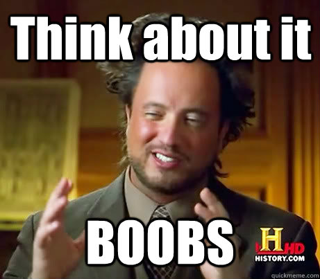 Think about it BOOBS  Giorgio A Tsoukalos