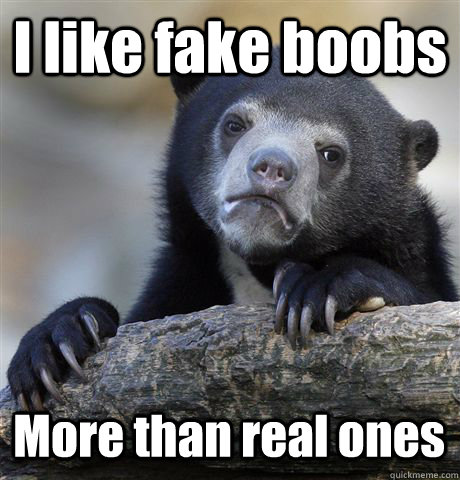 I like fake boobs More than real ones  Confession Bear