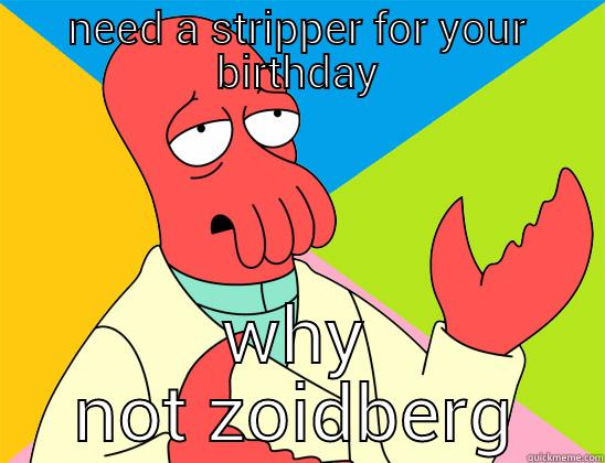 happy bday - NEED A STRIPPER FOR YOUR BIRTHDAY WHY NOT ZOIDBERG Futurama Zoidberg 