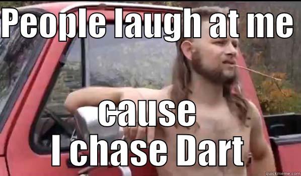 PEOPLE LAUGH AT ME  CAUSE I CHASE DART Almost Politically Correct Redneck