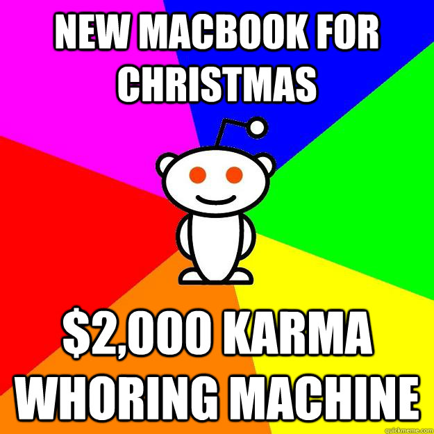 New Macbook for christmas $2,000 karma whoring machine  Reddit Alien