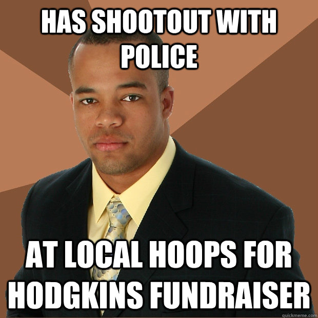 has shootout with police at local hoops for hodgkins fundraiser  Successful Black Man