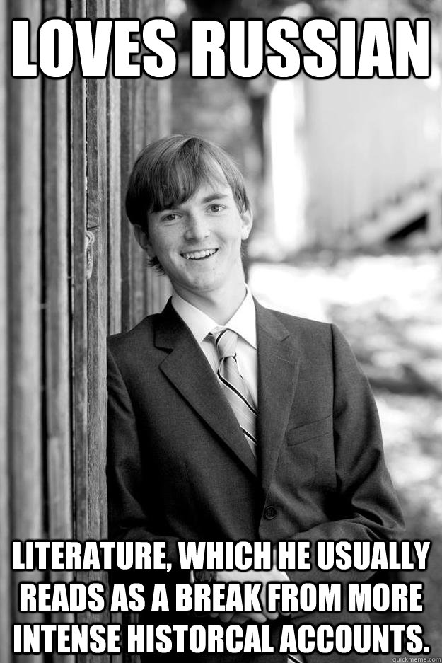 loves russian literature, which he usually reads as a break from more intense historcal accounts. - loves russian literature, which he usually reads as a break from more intense historcal accounts.  Precocious Henry