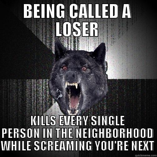 BEING CALLED A LOSER KILLS EVERY SINGLE PERSON IN THE NEIGHBORHOOD WHILE SCREAMING YOU'RE NEXT Insanity Wolf