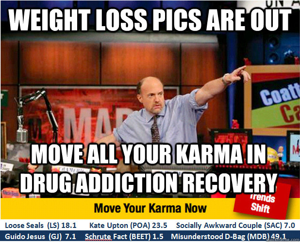 Weight loss pics are out Move all your karma in drug addiction recovery  Jim Kramer with updated ticker