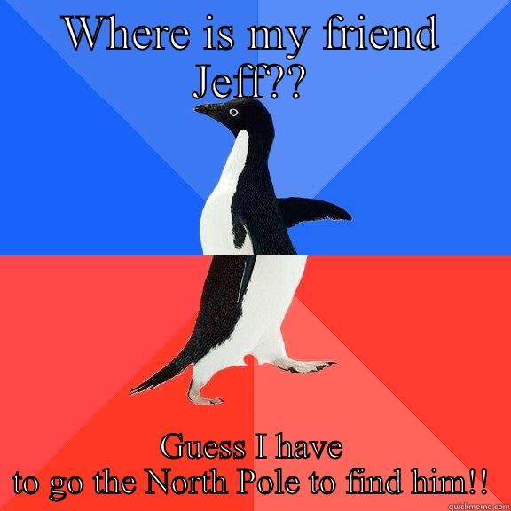 Penguins in hiding - WHERE IS MY FRIEND JEFF?? GUESS I HAVE TO GO THE NORTH POLE TO FIND HIM!! Socially Awkward Awesome Penguin