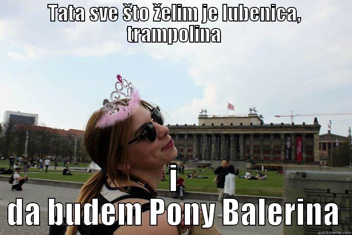 TATA SVE ŠTO ŽELIM JE LUBENICA, TRAMPOLINA I DA BUDEM PONY BALERINA Misc