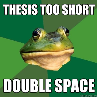 thesis too short double space - thesis too short double space  Foul Bachelor Frog