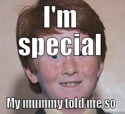 I'M SPECIAL MY MUMMY TOLD ME SO Over Confident Ginger