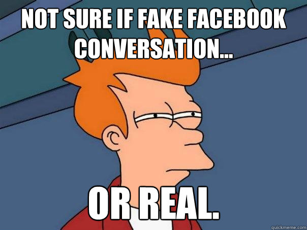 Not sure if fake facebook conversation... Or real. - Not sure if fake facebook conversation... Or real.  Futurama Fry