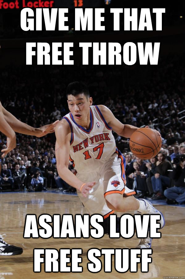 Give me that free throw Asians love free stuff  Jeremy Lin