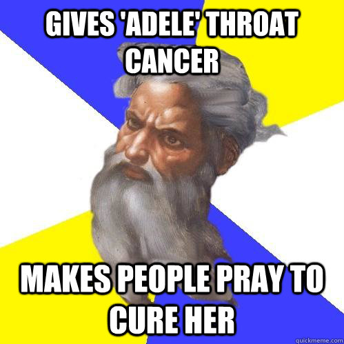 Gives 'adele' throat cancer makes people pray to cure her  Advice God