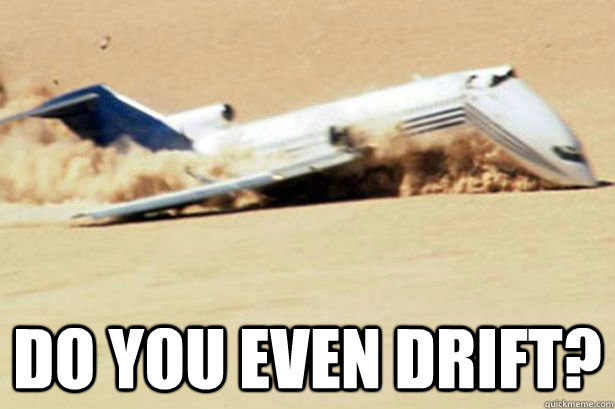  do you even drift? -  do you even drift?  plane