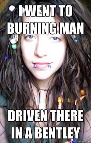 I went to burning man Driven there in a bentley  