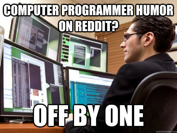 computer programmer humor on reddit? off by one  Programmer