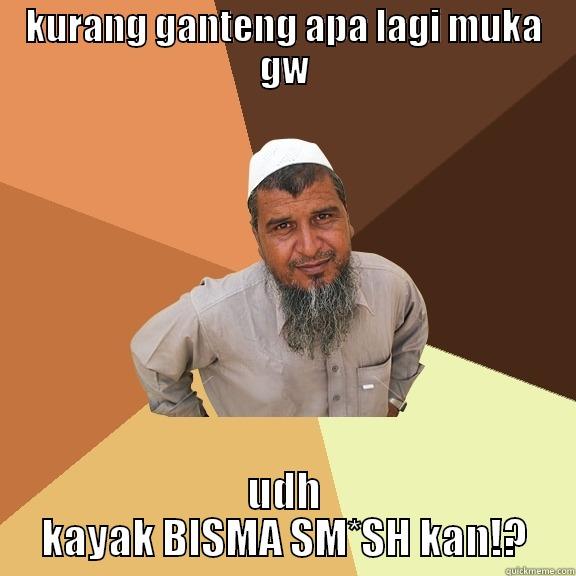 KURANG GANTENG APA LAGI MUKA GW UDH KAYAK BISMA SM*SH KAN!? Ordinary Muslim Man