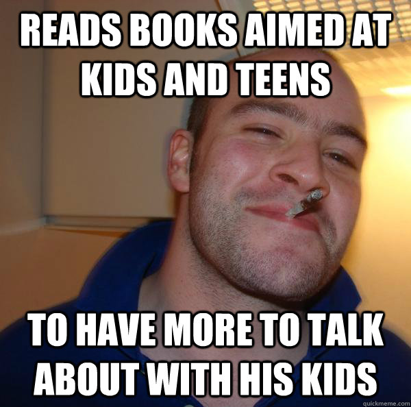 Reads books aimed at kids and teens to have more to talk about with his kids  